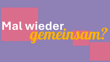 Grafik mit Schriftzug "Mal wieder gemeinsam?", der Hintergrund ist Lila mit pinken, quadratischen Elementen